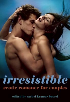 Irresistible: Erotic Romance for Couples