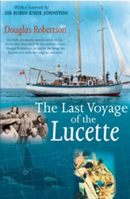 Last Voyage of the Lucette: The Full, Previously Untold, Story of the Events First Described by the Author's Father, Dougal Robertson, in Survive