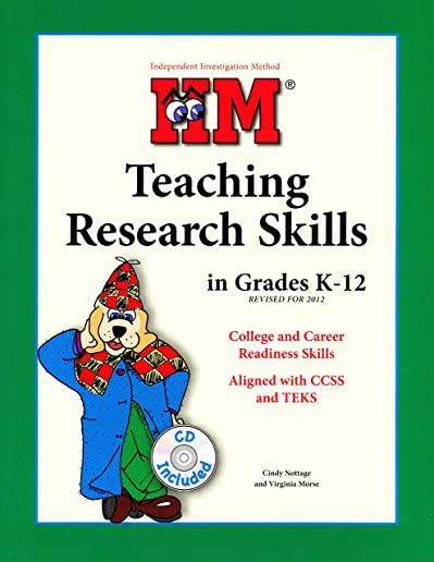 Independent Investigation Method Teaching Research Skills in Grades K-12 Revised for 2012: Collage and Career Readiness Skills Aligned with Ccss and T
