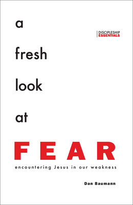 A Fresh Look at Fear: Encountering Jesus in Our Weakness
