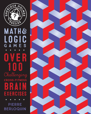Sherlock Holmes Puzzles: Math & Logic Games: Over 100 Challenging Cross-Fitness Brain Exercises