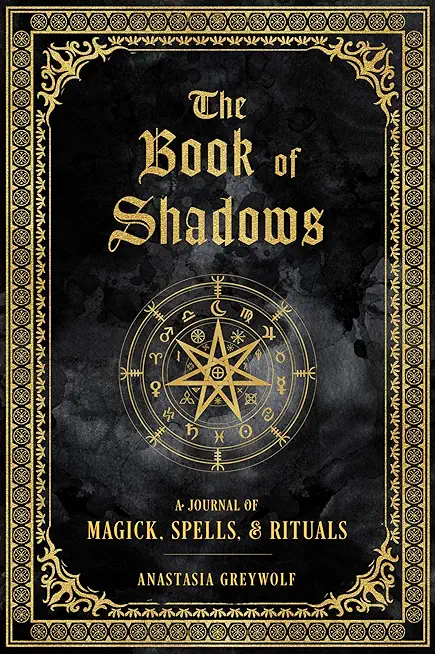 The Book of Shadows: A Journal of Magick, Spells, & Rituals