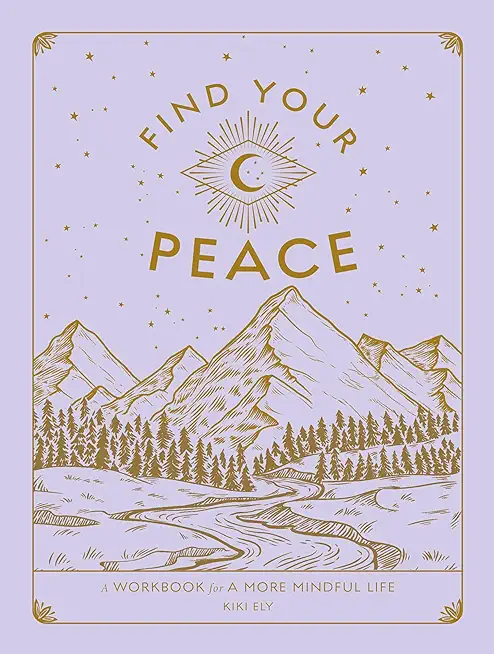 Find Your Peace: A Workbook for a More Mindful Life