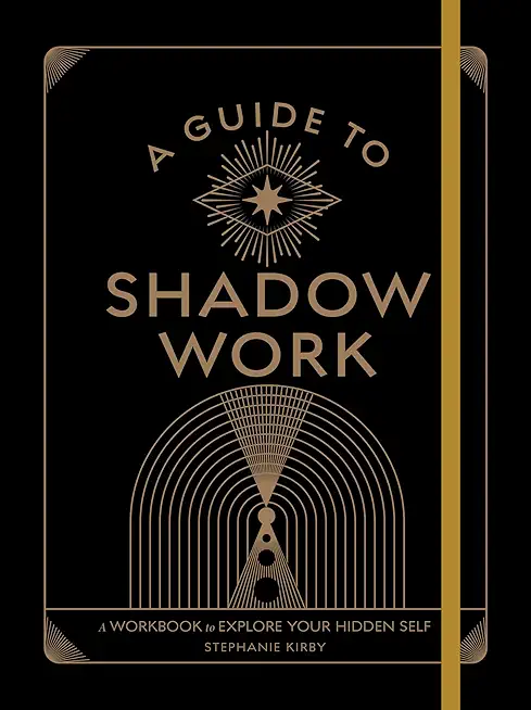 A Guide to Shadow Work: A Workbook to Explore Your Hidden Self
