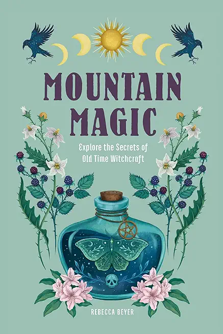 Mountain Magic: Explore the Secrets of Old Time Witchcraft
