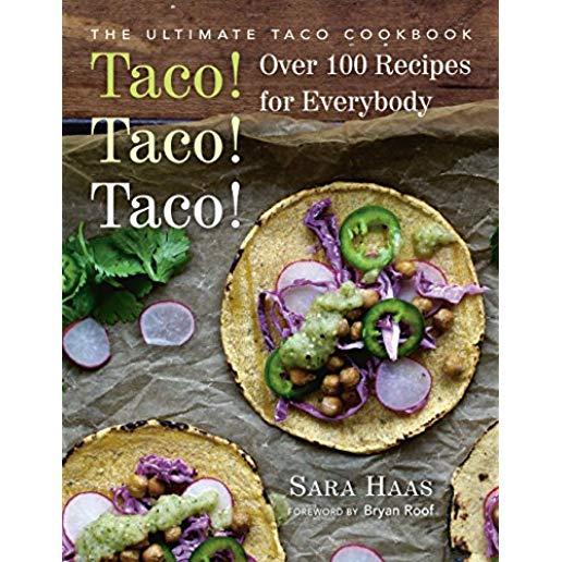 Taco! Taco! Taco!: The Ultimate Taco Cookbook - Over 100 Recipes for Everybody