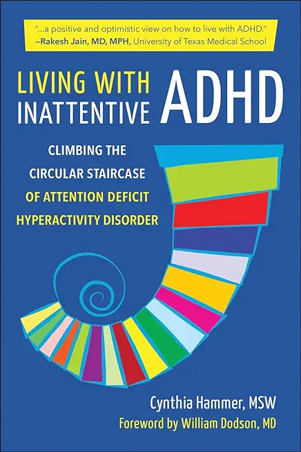 Living with Inattentive ADHD: Climbing the Circular Staircase of Attention Deficit Hyperactivity Disorder