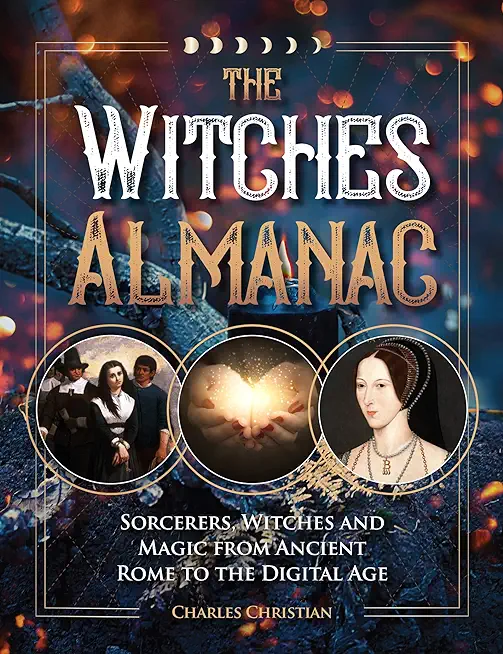 The Witches Almanac: Sorcerers, Witches and Magic from Ancient Rome to the Digital Age
