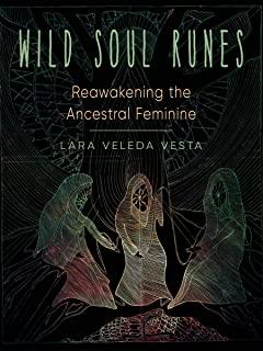 Wild Soul Runes: Reawakening the Ancestral Feminine