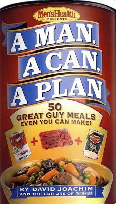 A Man, a Can, a Plan: 50 Great Guy Meals Even You Can Make!: A Cookbook