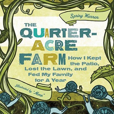 The Quarter-Acre Farm: How I Kept the Patio, Lost the Lawn, and Fed My Family for a Year