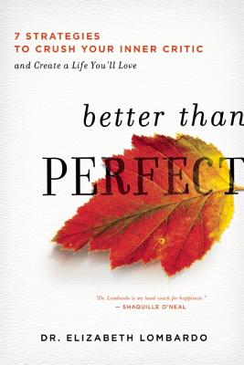 Better Than Perfect: 7 Strategies to Crush Your Inner Critic and Create a Life You Love