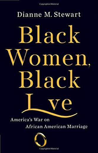 Black Women, Black Love: America's War on African American Marriage
