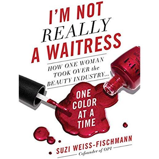 I'm Not Really a Waitress: How One Woman Took Over the Beauty Industry One Color at a Time
