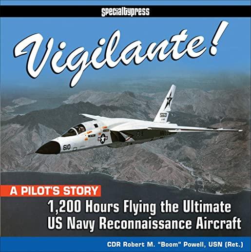 Vigilante!: 1,200 Hours Flying the Ultimate US Navy Reconnaissance Aircraft