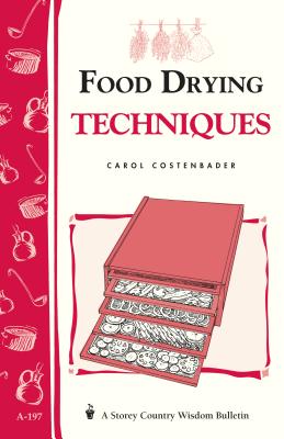 Food Drying Techniques: Storey's Country Wisdom Bulletin A-197