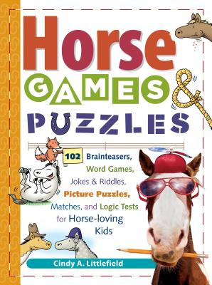Horse Games & Puzzles for Kids: 102 Brainteasers, Word Games, Jokes & Riddles, Picture Puzzles, Matches & Logic Tests for Horse-Loving Kids