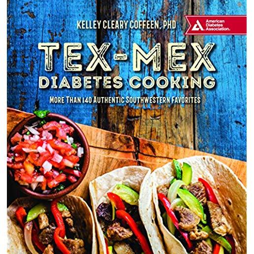 Tex-Mex Diabetes Cooking: More Than 140 Authentic Southwestern Favorites