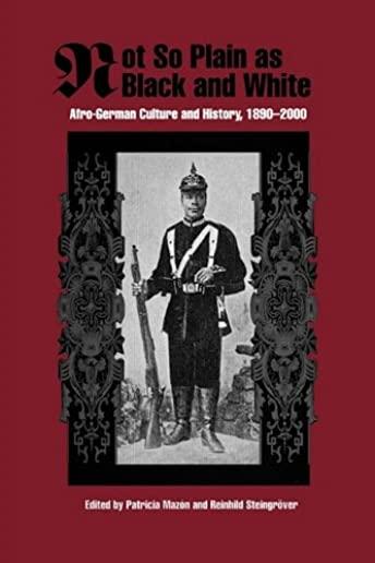 Not So Plain as Black and White: Afro-German Culture and History, 1890-2000