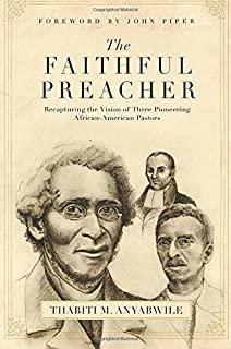 Faithful Preacher: Recapturing the Vision of Three Pioneering African-American Pastors