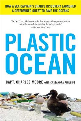 Plastic Ocean: How a Sea Captain's Chance Discovery Launched a Determined Quest to Save the Oce ANS