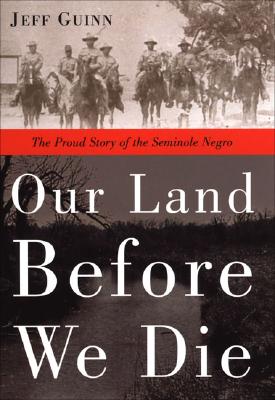 Our Land Before We Die: The Proud Story of the Seminole Negro