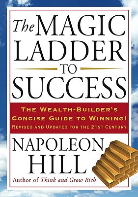 The Magic Ladder to Success: The Wealth-Builder's Concise Guide to Winning, Revised and Updated