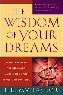 The Wisdom of Your Dreams: Using Dreams to Tap Into Your Unconscious and Transform Your Life