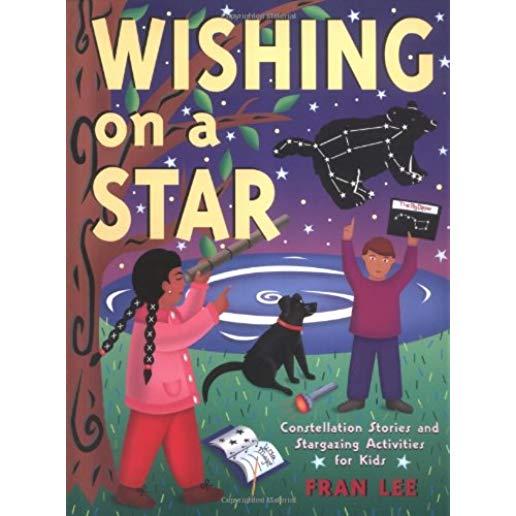 Wishing on a Star: Constellation Stories and Stargazing Activities for Kids
