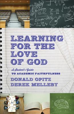 Learning for the Love of God: A Student's Guide to Academic Faithfulness