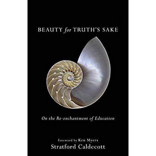 Beauty for Truth's Sake: On the Re-Enchantment of Education