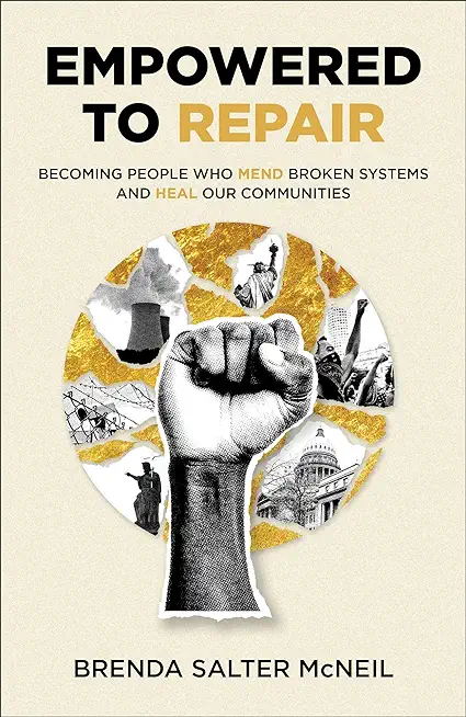 Empowered to Repair: Becoming People Who Mend Broken Systems and Heal Our Communities