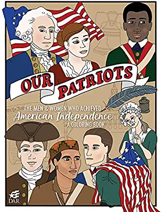 Our Patriots: The Men and Women Who Achieved American Independence--A Coloring Book