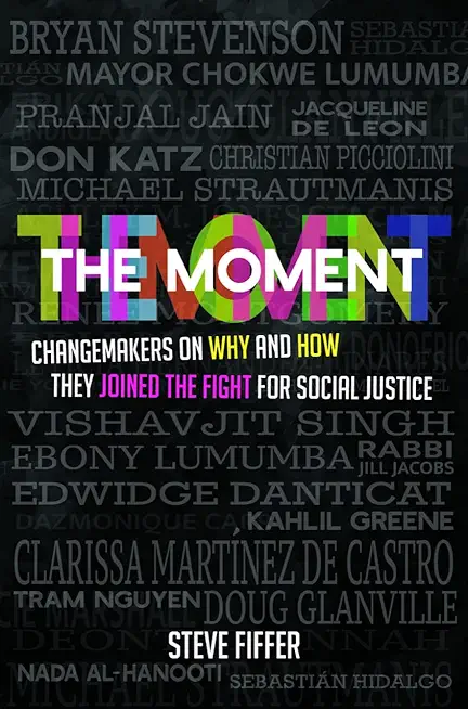 The Moment: Changemakers on Why and How They Joined the Fight for Social Justice