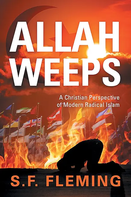 Allah Weeps: A Christian Perspective of Modern Radical Islam