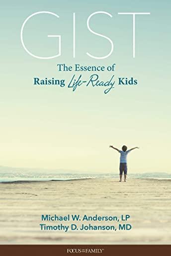 Gist: The Essence of Raising Life-Ready Kids