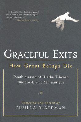 Graceful Exits: How Great Beings Die: Death Stories of Hindu, Tibetan Buddhist, and Zen Masters