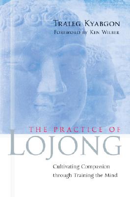 The Practice of Lojong: Cultivating Compassion Through Training the Mind