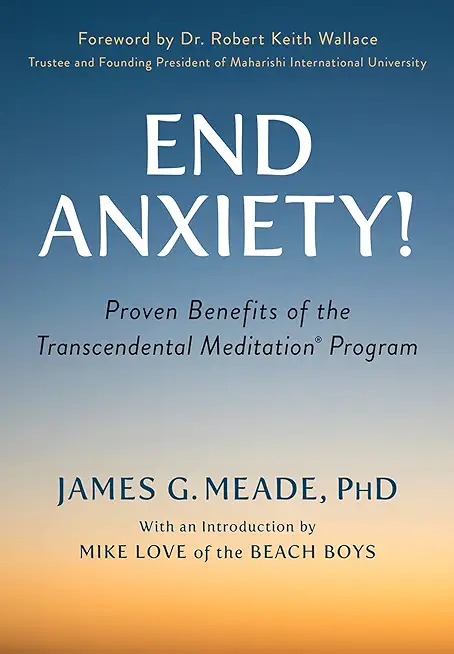 End Anxiety!: Proven Benefits of the Transcendental Meditation(r) Program