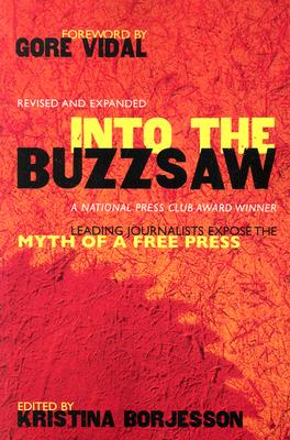 Into The Buzzsaw: Leading Journalists Expose the Myth of a Free Press