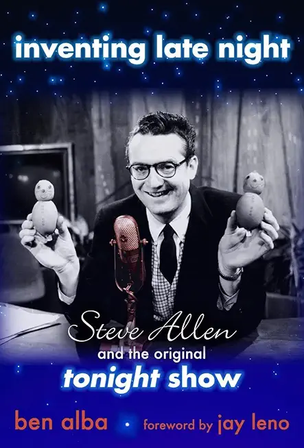 Inventing Late Night: Steve Allen And the Original Tonight Show