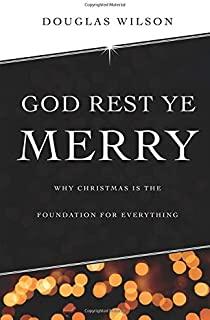 God Rest Ye Merry: Why Christmas Is the Foundation for Everything