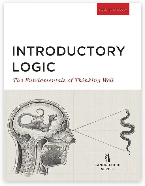 Introductory Logic (Student Edition): The Fundamentals of Thinking Well