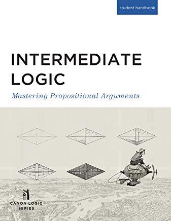 Intermediate Logic (Student Edition): Mastering Propositional Arguments