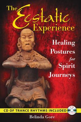 The Ecstatic Experience: Healing Postures for Spirit Journeys [With CD (Audio)]