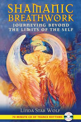 Shamanic Breathwork: Journeying Beyond the Limits of the Self [With CD (Audio)]