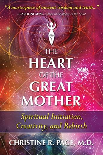 The Heart of the Great Mother: Spiritual Initiation, Creativity, and Rebirth