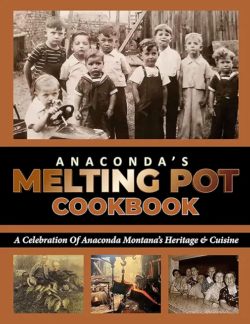Anaconda's Melting Pot Cookbook: A Celebration of Anaconda Montana's Heritage & Cuisine