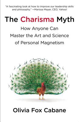 The Charisma Myth: How Anyone Can Master the Art and Science of Personal Magnetism