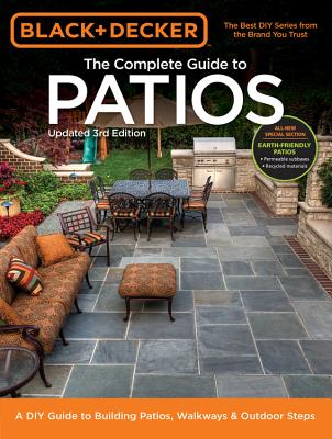 Black + Decker the Complete Guide to Patios: A DIY Guide to Building Patios, Walkways & Outdoor Steps